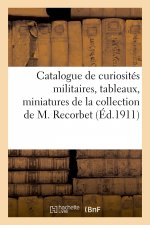 Catalogue de Curiosites Militaires, Tableaux, Miniatures, Aquarelles, Gravures, Documents