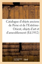 Catalogue d'Objets Anciens de la Perse Et de l'Extreme-Orient, Objets d'Art Et d'Ameublement