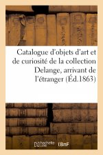 Catalogue d'Objets d'Art Et de Curiosite de la Collection Delange, Arrivant de l'Etranger