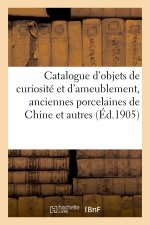 Catalogue d'Objets de Curiosite Et d'Ameublement, Anciennes Porcelaines de Chine Et Autres