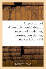Objets d'Art Et d'Ameublement, Tableaux Anciens Et Modernes, Bronzes, Porcelaines, Faiences