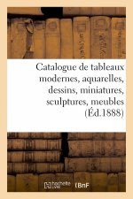 Catalogue de Tableaux Modernes, Aquarelles, Dessins, Miniatures, Sculptures, Meubles