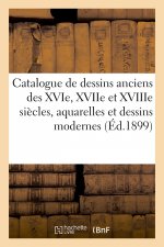 Catalogue de Dessins Anciens Des Xvie, Xviie Et Xviiie Siecles, Aquarelles Et Dessins Modernes