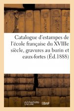Catalogue d'Estampes de l'Ecole Francaise Du Xviiie Siecle, Gravures Au Burin