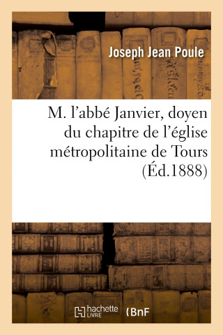 M. l'Abbe Janvier, Doyen Du Chapitre de l'Eglise Metropolitaine de Tours