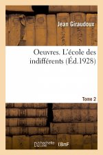 Oeuvres. Tome 2. l'Ecole Des Indifferents