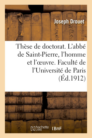 These de Doctorat. l'Abbe de Saint-Pierre, l'Homme Et l'Oeuvre