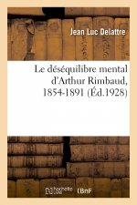 Le Desequilibre Mental d'Arthur Rimbaud, 1854-1891