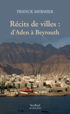 RECITS DE VILLES : D'ADEN A BEYROUTH