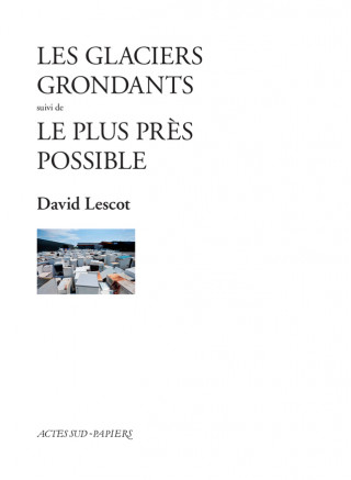 LES GLACIERS GRONDANTS SUIVI DE LE PLUS PRES POSSIBLE.