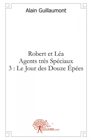 Robert et léa agents très spéciaux 3 : le jour des douze épées