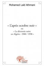 « l’après octobre noir » ou « la décennie noire en algérie : 1988 / 1998 »