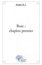Rose : chapitre premier