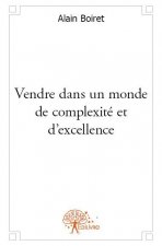 Vendre dans un monde de complexité et d’excellence