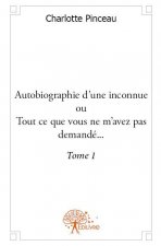 Autobiographie d'une inconnue ou Tout ce que vous ne m'avez pas demandé
