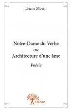 Notre dame du verbe ou architecture d'une âme