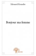 Bonjour ma femme