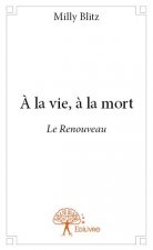 à la vie, à la mort