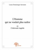 L’homme qui ne voulait plus naître ou l'infernale tragédie