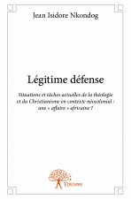 Légitime défense - situations et tâches actuelles de la théologie et du christianisme en contexte néocolonial