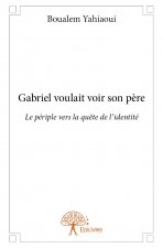 Gabriel voulait voir son père