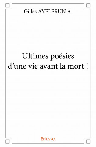 Ultimes poésies d'une vie avant la mort !