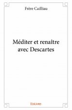 Méditer et renaître avec descartes