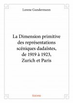 La dimension primitive des représentations scéniques dadaïstes, de 1919 à 1923, zurich et paris