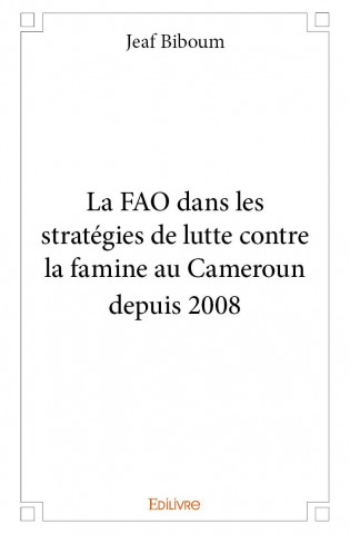 La fao dans les stratégies de lutte contre la famine au cameroun depuis 2008