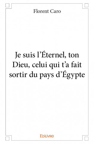 Je suis l'éternel, ton dieu, celui qui t'a fait sortir du pays d'égypte