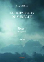 Les imparfaits du subjectif - tome i -