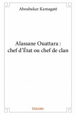 Alassane ouattara : chef d'état ou chef de clan