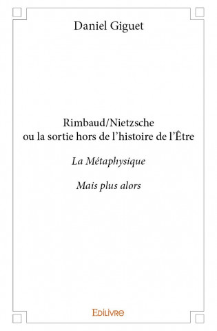 Rimbaud/nietzsche ou la sortie hors de l'histoire de l'être