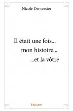 Il était une fois... mon histoire... ...et la vôtre