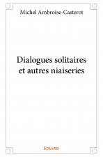 Dialogues solitaires et autres niaiseries