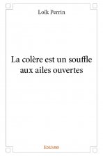 La colère est un souffle aux ailes ouvertes