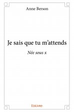 Je sais que tu m'attends