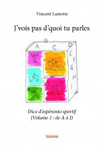J’vois pas d’quoi tu parles - dico d’espéranto sportif (volume 1 : de a à j)
