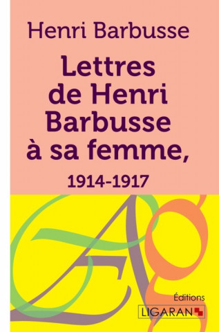 Lettres de Henri Barbusse à sa femme, 1914-1917