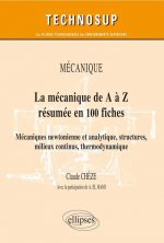 La mécanique de A à Z résumée en 100 fiches. Mécaniques newtonienne et analytique, structures, milieux continus, thermodynamique. niveau B