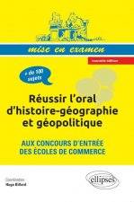 Réussir l’oral d’histoire-géographie et géopolitique aux concours d’entrée des écoles de commerce • nouvelle édition conforme au nouveau programme