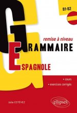 Grammaire espagnole. Remise à niveau. [B1-B2] (32 séquences de cours, 32 séquences d’exercices corrigés)