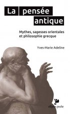 La pensée antique. Mythes, sagesses orientales et philosophie grecque