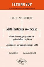 CALCUL SCIENTIFIQUE - Mathématiques avec Scilab - Guide de calcul, programmation, représentations graphiques. Conforme au nouveau programme MPSI (Nive