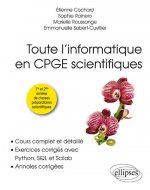 Toute l’informatique en CPGE scientifiques - 1re et 2e années - Cours complet et détaillé, exercices corrigés avec Python, SQL et Scilab, annales corr