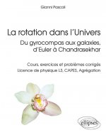 La rotation dans l’Univers, du gyrocompas aux galaxies, d’Euler à Chandrasekhar - Cours, exercices et problèmes corrigés, licence de physique L3, CAPE