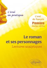 Le roman et ses personnages. Lectures analytiques. L’oral en pratique - 1re toutes séries