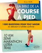 La course à pied en 500 questions - Tout ce que vous avez toujours voulu savoir sur le running sans jamais oser le demander - Du débutant à l'athlète