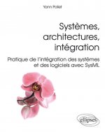 Systèmes, architectures, intégration - Pratique de l'intégration des systèmes et des logiciels avec SysML