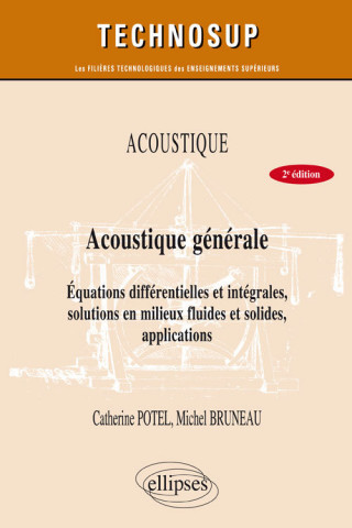 ACOUSTIQUE - Acoustique générale - équations différentielles et intégrales, solutions en milieux fluides et solides, applications - Niveau B - 2e édit